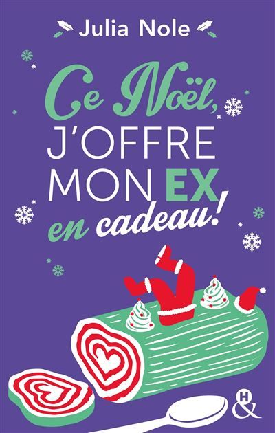 Ce Noël, j'offre mon ex en cadeau ! Une comédie de Noël par l'autrice de "Comment j'ai boycotté Noël (et survécu à l'Alaska)"