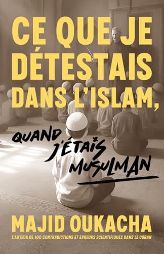 Ce que je détestais dans l'islam, quand j'étais musulman