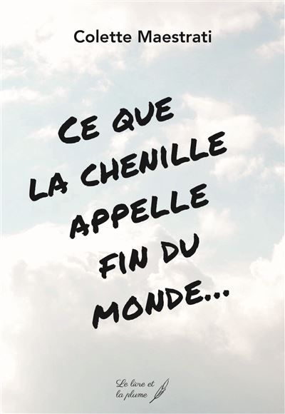 Ce que la chenille appelle fin du monde