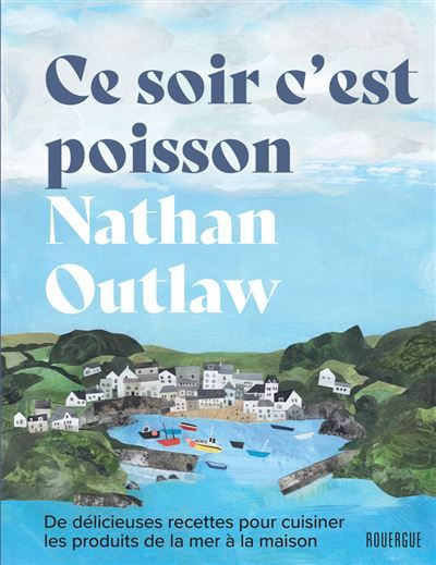 Ce soir c'est poisson De délicieuses recettes pour cuisiner les produits de la mer à la maison