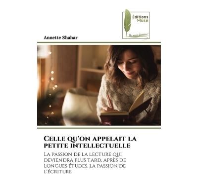 Celle qu'on appelait la petite intellectuelle La passion de la lecture qui deviendra plus tard, après de longues études, la passion de l'écriture