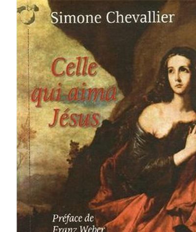 Celle qui Aima Jésus Marie Magdaleine