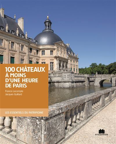 Cent châteaux à moins d'une heure de Paris