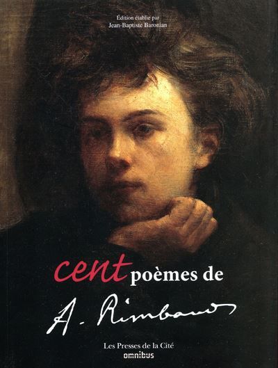 Cent poèmes d'Arthur Rimbaud (nouvelle édition) - Jean-Baptiste Baronian