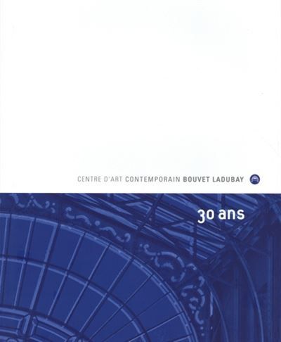 Centre d'art contemporain Bouvet Ladubay à 30 ans