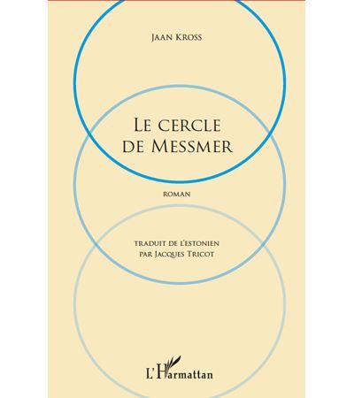 Cercle de Messmer Roman - Traduit de L'estonien par Jacques Tricot