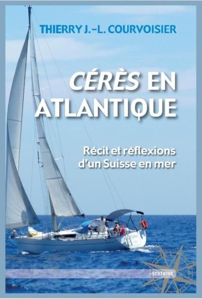 Ceres en atlantique Récit et réflexions d'un Suisse en mer