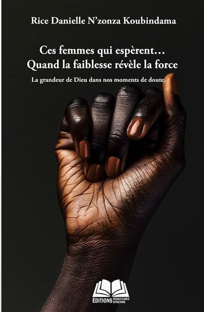 Ces femmes qui espèrent… Quand la faiblesse devient force La grandeur de Dieu dans nos moments de doute