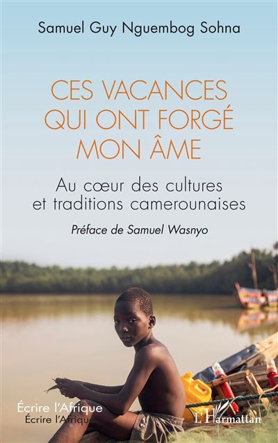 Ces vacances qui ont forgé mon âme Au coeur des cultures et traditions camerounaises