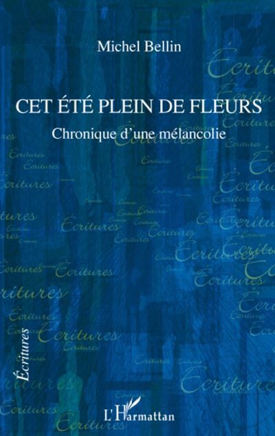 Cet été plein de fleurs Chronique d'une mélancolie