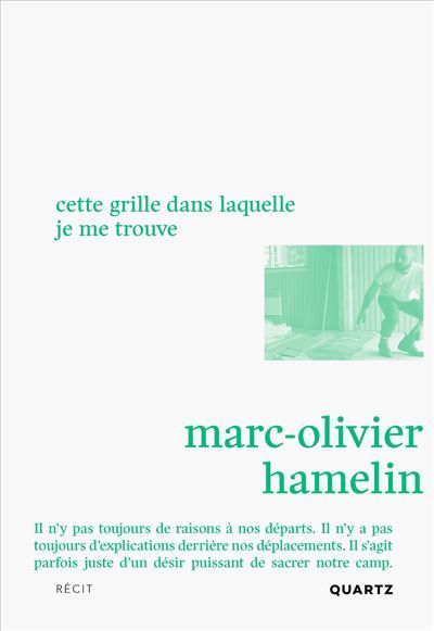 Cette grille dans laquelle je me trouve - Marc-Olivier Hamelin - QUARTZ