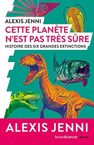 Couverture de Cette planète n'est pas très sûre Histoire des six grandes extinctions par Alexis Jenni