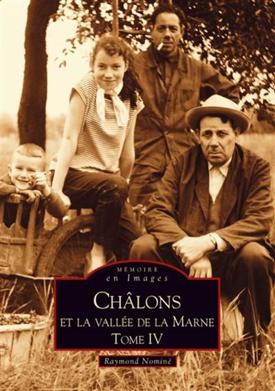 Châlons-en-Champagne et la Vallée de la Marne - Tome IV