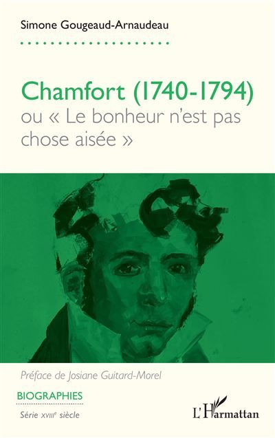 Chamfort (1740-1794) Ou « Le bonheur n’est pas chose aisée »