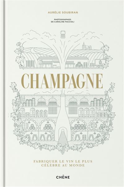 Champagne Fabriquer le vin le plus célèbre au monde