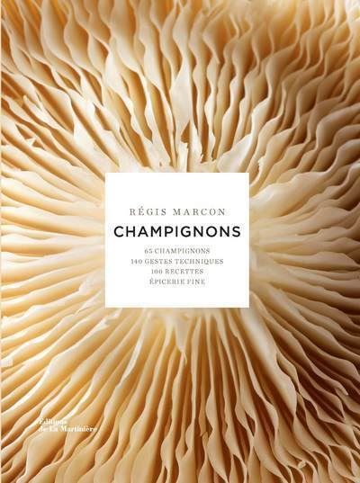 Champignons 65 champignons, 140 gestes techniques, 100 recettes épicerie fine
