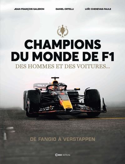 Champions du Monde de F1 - Des hommes et des voitures ... De Fangio à Verstapppen Et leurs autos