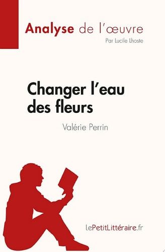 Changer l'eau des fleurs de Valérie Perrin (Analyse de l'œuvre) Analyse complète et résumé détaillé de l'oeuvre