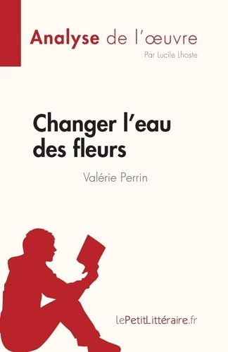 Changer l'eau des fleurs de Valérie Perrin (Analyse de l'oeuvre) Analyse complète et résumé détaillé de l'oeuvre
