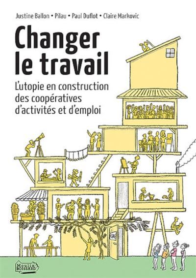 Changer le travail L'utopie en construction des cooperatives d'activites et d'emploi - Justine Ballon