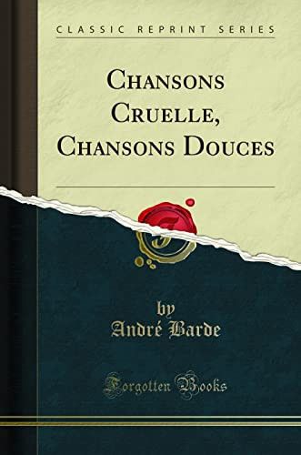 Couverture de Chansons Cruelle, Chansons Douces (Classic Reprint) par André Barde