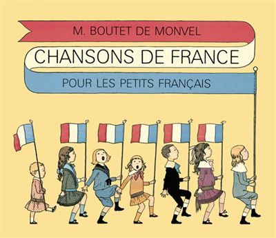 Chansons de France Pour les petits français - Louis-Maurice Boutet De Monvel