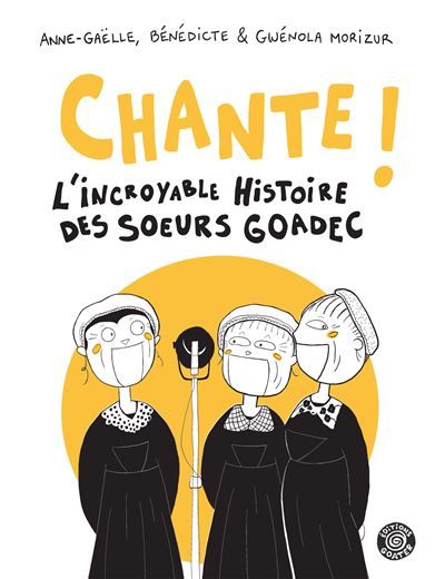 Chante ! L’incroyable histoire des sÅurs Goadec