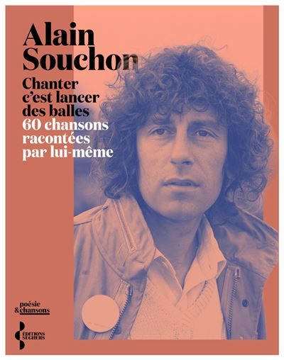 Chanter c'est lancer des balles - 60 chansons racontées par lui-même