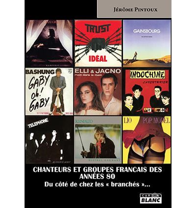 Chanteurs et groupes français des années 80 Du côté de chez les « branchés »...