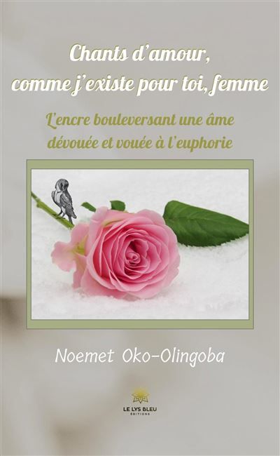 Chants d'amour,comme j'existe pour toi,femme L'encre bouleversant une âme dévouée et vouée à l'euphorie
