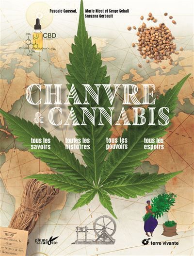 Chanvre et cannabis Tous les savoirs, toutes les histoires, tous les pouvoirs, tous les espoirs