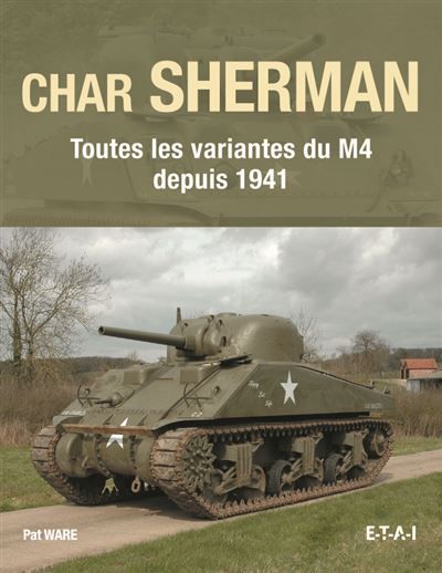 Char Sherman - toutes les variantes du M4 depuis 1941 Toutes les variantes du M4 depuis 1941