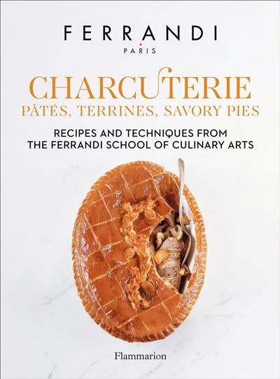 Charcuterie : Pâtés, Terrines, Savory Pies Recipes and Techniques from the Ferrandi School of Culinary Arts