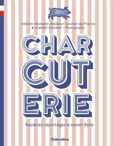 Charcuterie Recettes, reportages et savoir-faire