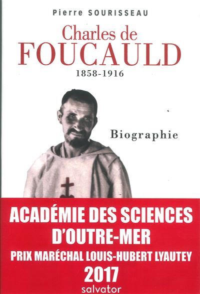 Charles de Foucauld 1858-1916, prix Lyautey 2017 Biographie