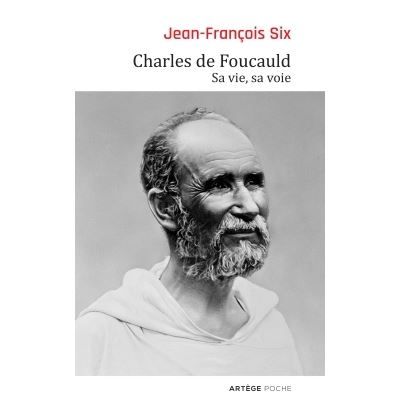 Charles de Foucauld Sa vie, sa voie