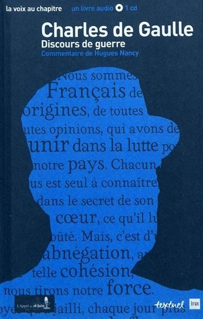 Charles de Gaulle, discours de guerre Récit et commentaire de Hugues Nancy