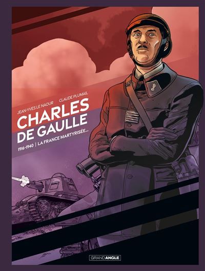 Charles de Gaulle, la France martyrisée - Claude Plumail