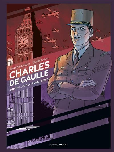 Charles de Gaulle ... mais la France libérée - Claude Plumail