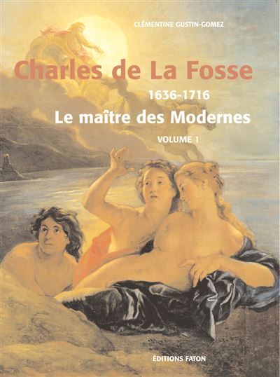 Charles de la Fosse (1636-1716) Le maître des Modernes