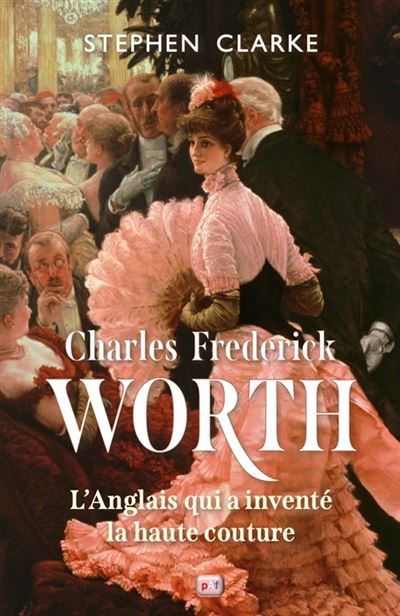 Charles Frederick Worth, l'Anglais qui a inventé la haute couture L'anglais qui a inventé la haute couture