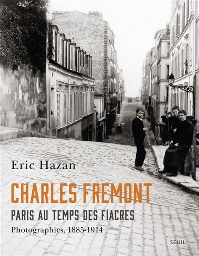 Charles Fremont, Paris au temps des fiacres Photographies, 1885-1914