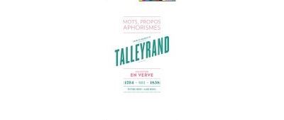 Charles-Maurice de Talleyrand - En verve Mots, propos, aphorismes (1754 - Paris - 1838)