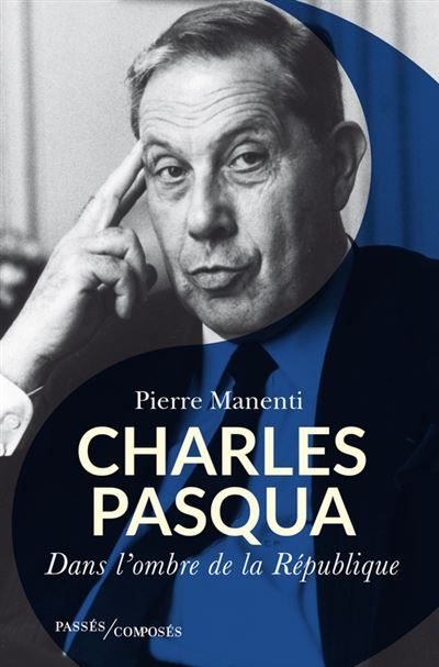 Charles Pasqua L'homme de l'ombre de la République