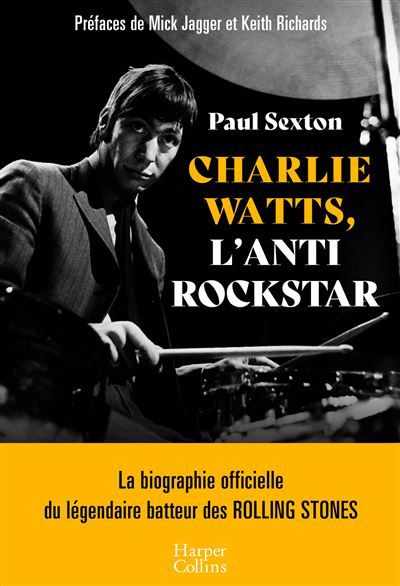 Charlie Watts, l'antirockstar La biographie officielle du légendaire batteur des Rolling Stones