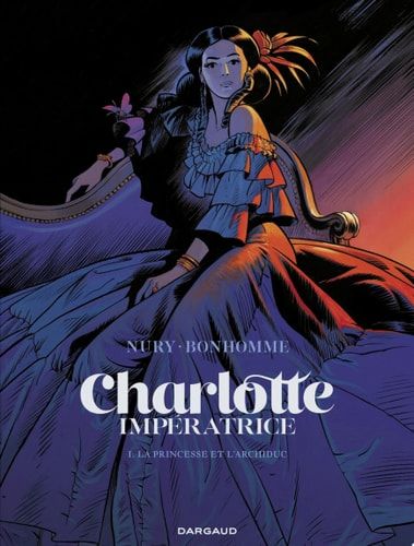 Charlotte impératrice - Tome 1 - La Princesse et l'Archiduc La Princesse et l'Archiduc