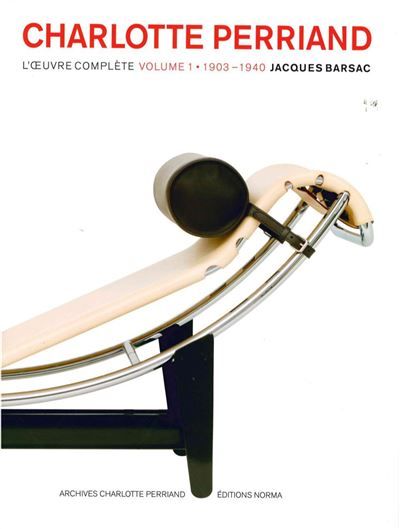 Charlotte Perriand : Volume 1 L'Œuvre Complète 1903-1940