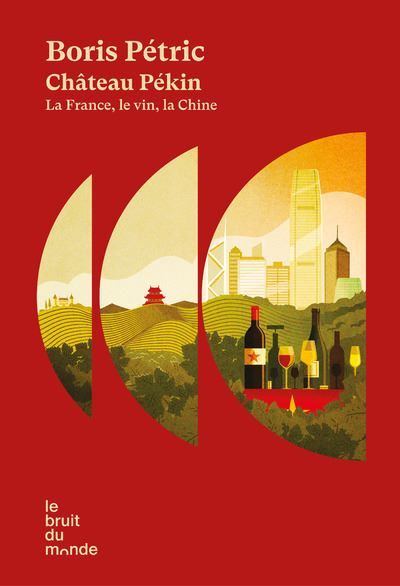 Château Pékin - La France, le vin, la Chine