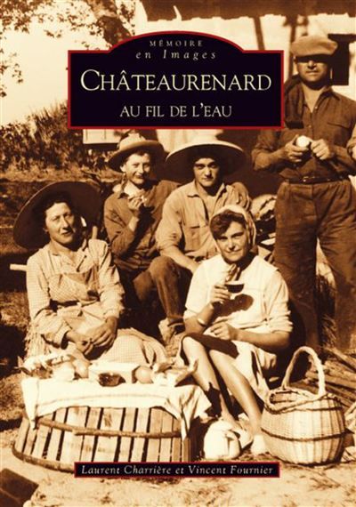 Châteaurenard au fil de l'eau - Tome I