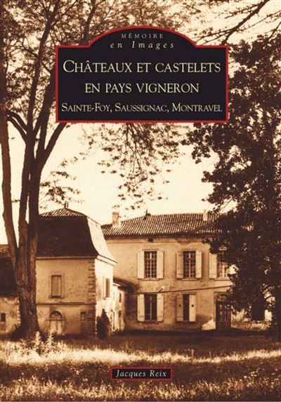 Châteaux et castelets en pays vigneron Sainte -Foy Saussignac